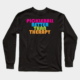 Pickleball better than Therapy Long Sleeve T-Shirt